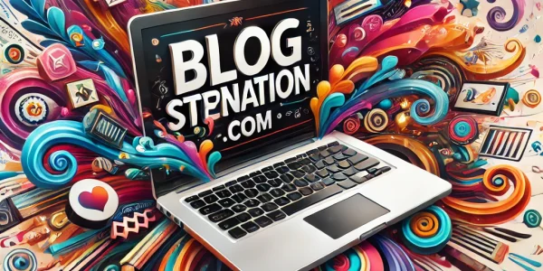 Exploring Blogsternation.com: Your Ultimate Blogging Resource